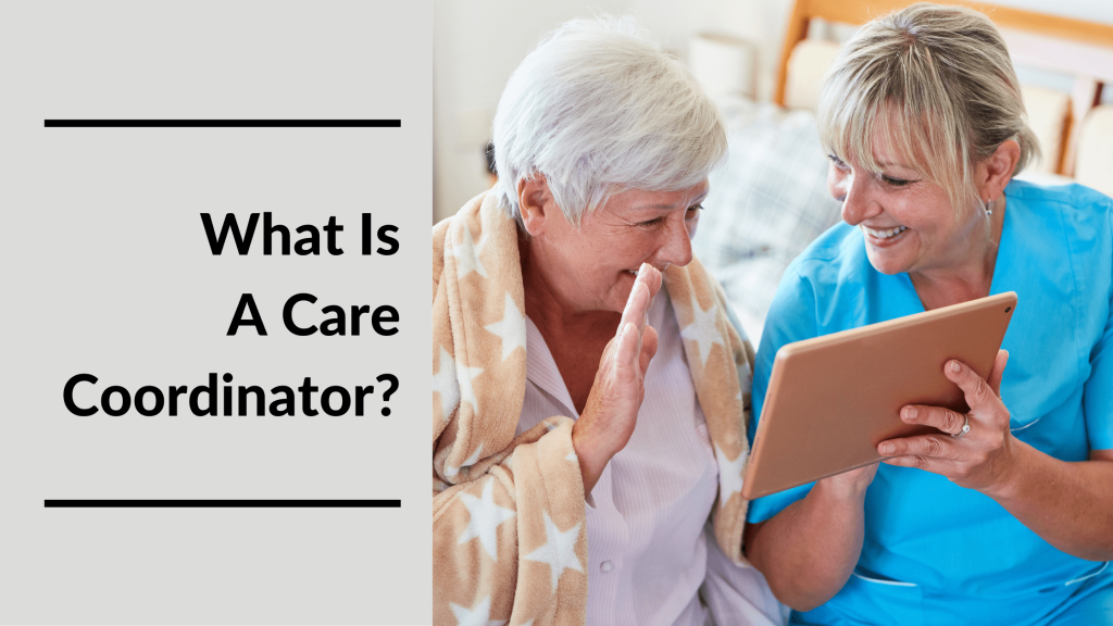 What Is A Care Coordinator Do I Need One MeetCaregivers