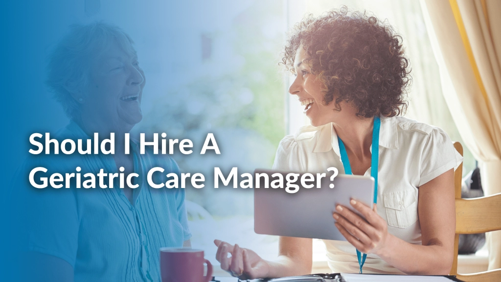 Should I Hire A Geriatric Care Manager Featured Image